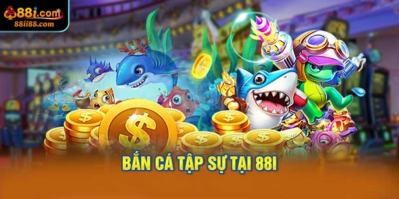 Bắn Cá Tập Sự Tại 88i