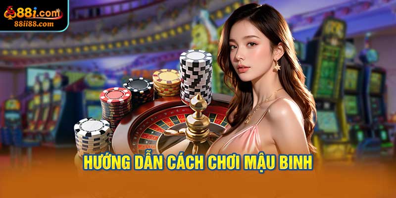 Hướng Dẫn Cách Chơi Mậu Binh