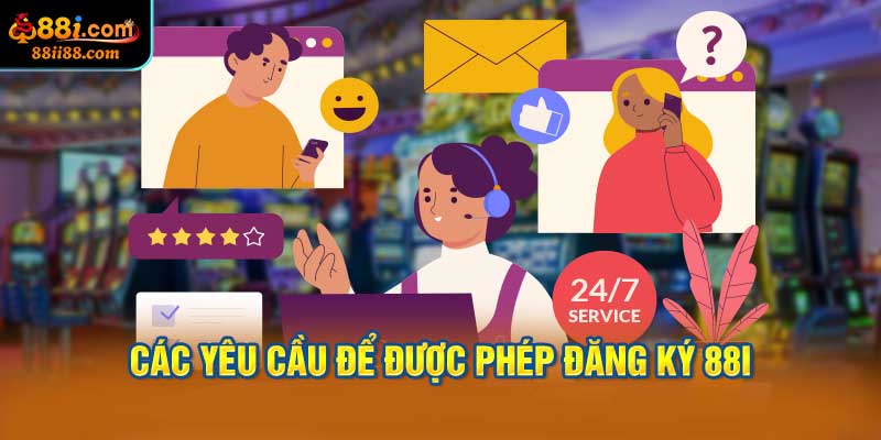 Các Yêu Cầu Để Được Phép Đăng Ký 88i